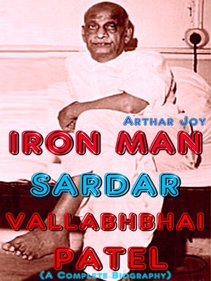 cover image of Iron Man Sardar Vallabhbhai Patel (A Complete Biography)